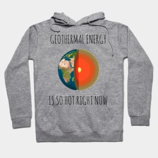 GEOTHERMAL ENERGY IS SO HOT RIGHT NOW Hoodie